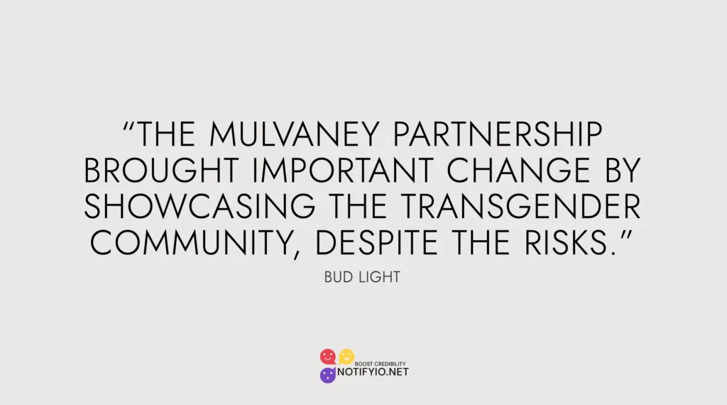 Quote saying, “The Mulvaney partnership brought important change by showcasing the transgender community, despite the risks. Bud Light's Celebrity Endorsement highlighted our commitment to diversity.” - Bud Light. There is a company watermark in the bottom center.