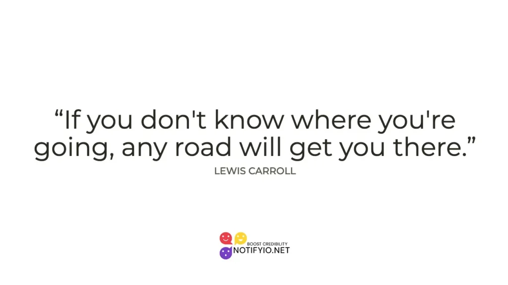 A simple graphic designed for social media featuring a quote by Lewis Carroll: "If you don't know where you're going, any road will get you there." The text is black on a white background